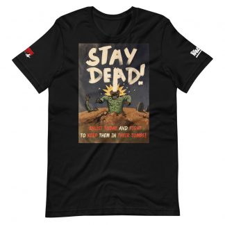 Black Tshirt with Zombie army 4 on one sleeve, Rebellion logo in white on the other. On the Front is a design with the text "STAY DEAD! ENLIST TODAY AND FIGHT TO KEEP THEM IN THEIR TOMBS!" Art shows an undead officer emerging from their grave to a blow to the head