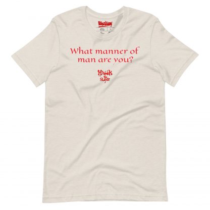 Image of a t-shirt in "heather dust" colour with the quote "What manner of man are you?" from the film Hawk The Slayer