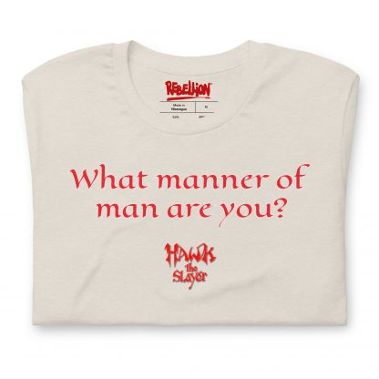 Image of a t-shirt in "heather dust" colour with the quote "What manner of man are you?" from the film Hawk The Slayer