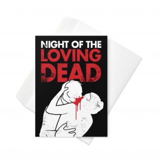 5 inch by 7 inch greetings card with two zombies embracing with the words "Night of the loving dead" on a black background