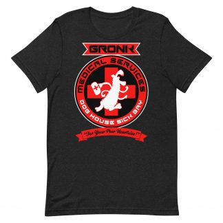 Charcoal Tshirt showing a red outline on white of the Gronk running with a first aid box over a Red Cross. Text reads: "GRONK MEDICAL SERVICES, DOG HOUSE SICK BAY" and below "For your poor heartsies"